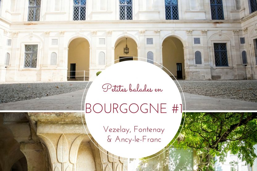 Petites balades en Bourgogne #1 : Vezelay, Fontenay  &  Ancy le Franc